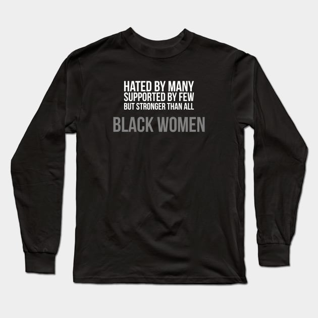 Hated By Many, Supported by Few, But Stronger Than All | Black Women Long Sleeve T-Shirt by UrbanLifeApparel